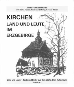 Christoph Schwabe: Kirchen Land und Leute im Erzgebirge